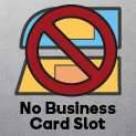 No Business Card Slit