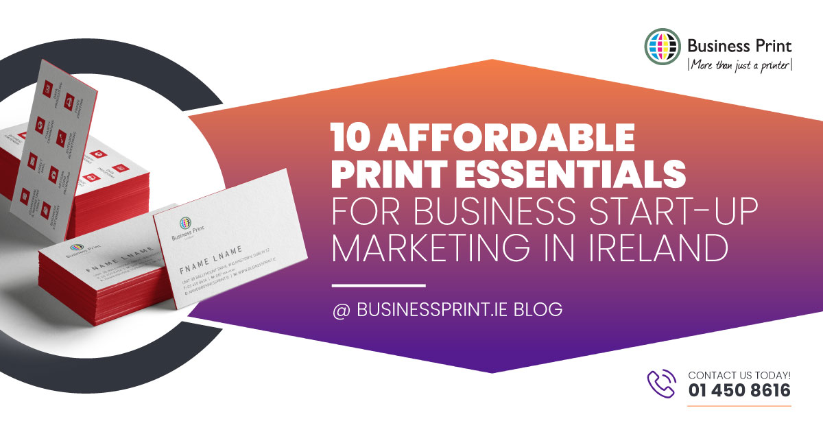 10 Affordable Print Essentials for Business Start-Up Marketing in Ireland