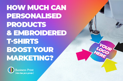 How Much Can Personalised Products & Embroidered T-shirts Boost Marketing Promotions?